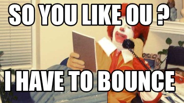 so-you-like-ou-i-have-to-bounce