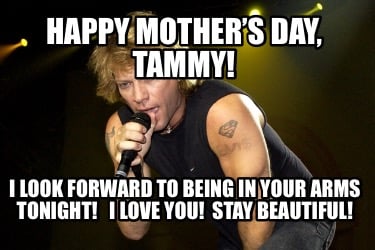 happy-mothers-day-tammy-i-look-forward-to-being-in-your-arms-tonight-i-love-you-