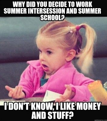 why-did-you-decide-to-work-summer-intersession-and-summer-school-i-dont-know-i-l