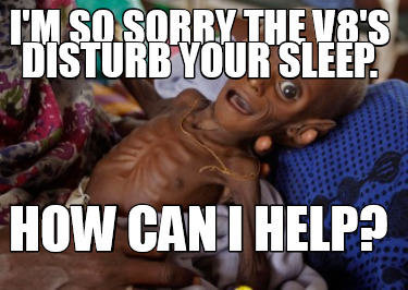 im-so-sorry-the-v8s-disturb-your-sleep.-how-can-i-help
