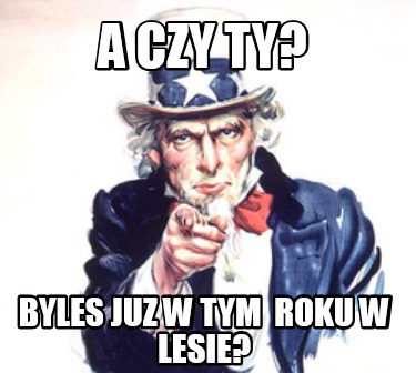 a-czy-ty-byles-juz-w-tym-roku-w-lesie