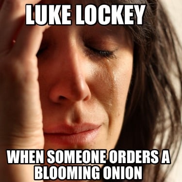 luke-lockey-when-someone-orders-a-blooming-onion