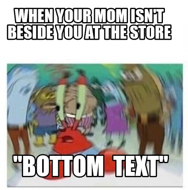 when-your-mom-isnt-beside-you-at-the-store-bottom-text