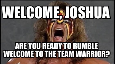welcome-joshua-are-you-ready-to-rumble-welcome-to-the-team-warrior