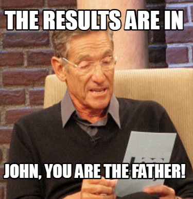 the-results-are-in-john-you-are-the-father