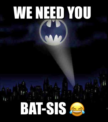 we-need-you-bat-sis-