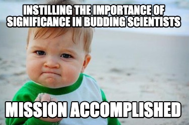 instilling-the-importance-of-significance-in-budding-scientists-mission-accompli5