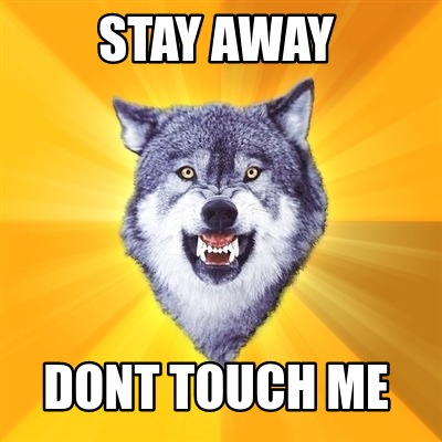 stay-away-dont-touch-me3