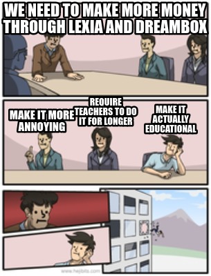 we-need-to-make-more-money-through-lexia-and-dreambox-make-it-more-annoying-requ