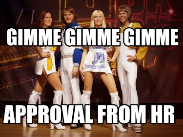 gimme-gimme-gimme-approval-from-hr