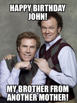 happy-birthday-john-my-brother-from-another-mother
