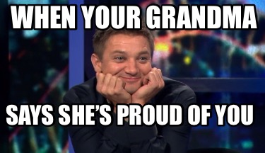 when-your-grandma-says-shes-proud-of-you