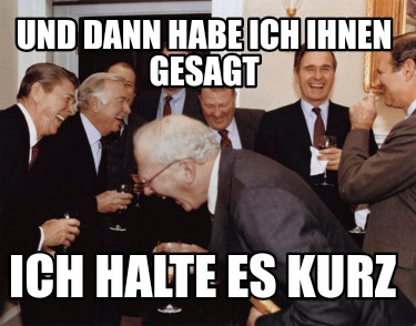 und-dann-habe-ich-ihnen-gesagt-ich-halte-es-kurz