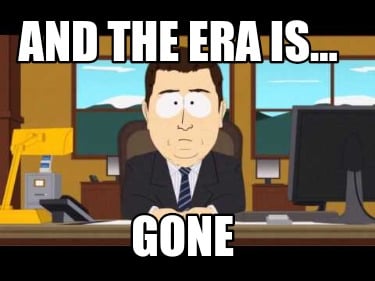 and-the-era-is...-gone