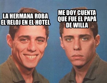 la-hermana-roba-el-reloj-en-el-hotel-me-doy-cuenta-que-fue-el-pap-de-willa