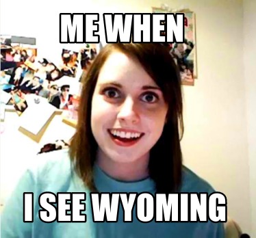 me-when-i-see-wyoming