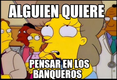 alguien-quiere-pensar-en-los-banqueros