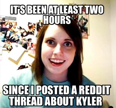 its-been-at-least-two-hours-since-i-posted-a-reddit-thread-about-kyler