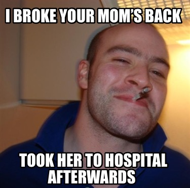i-broke-your-moms-back-took-her-to-hospital-afterwards