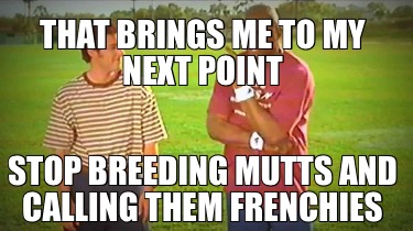 that-brings-me-to-my-next-point-stop-breeding-mutts-and-calling-them-frenchies