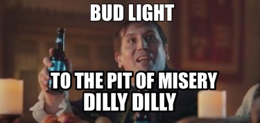 bud-light-to-the-pit-of-misery-dilly-dilly