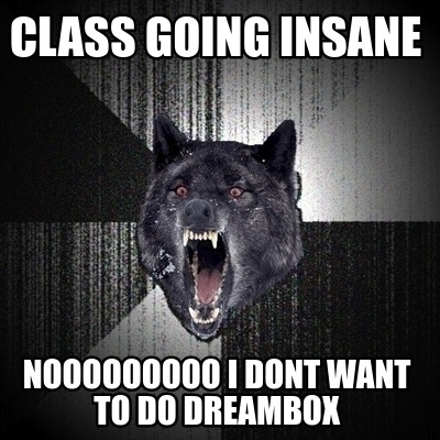 class-going-insane-nooooooooo-i-dont-want-to-do-dreambox