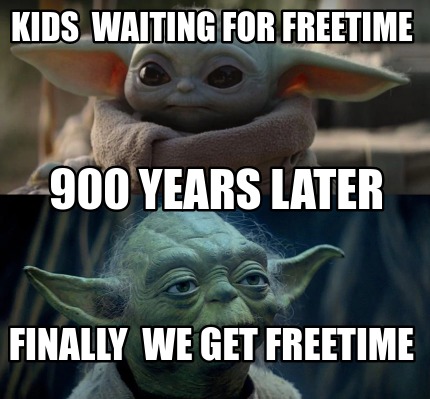 kids-waiting-for-freetime-finally-we-get-freetime-900-years-later