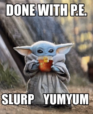 done-with-p.e.-slurp-yumyum
