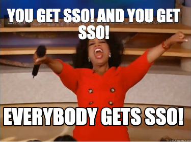 you-get-sso-and-you-get-sso-everybody-gets-sso