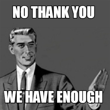 no-thank-you-we-have-enough