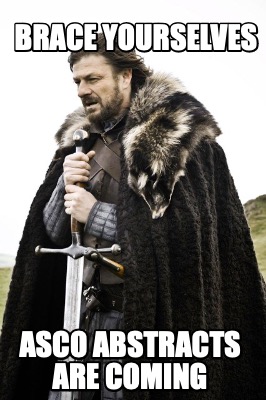Meme Creator - Funny Brace yourselves ASCO abstracts are coming Meme ...