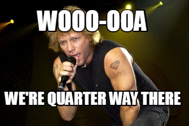 wooo-ooa-were-quarter-way-there