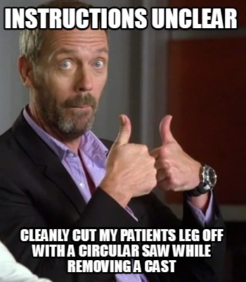 instructions-unclear-cleanly-cut-my-patients-leg-off-with-a-circular-saw-while-r
