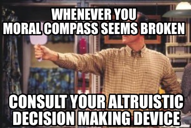 whenever-you-moral-compass-seems-broken-consult-your-altruistic-decision-making-