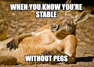 when-you-know-youre-stable-without-pegs