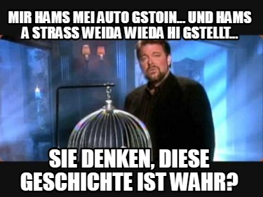 mir-hams-mei-auto-gstoin...-und-hams-a-stra-weida-wieda-hi-gstellt...-sie-denken