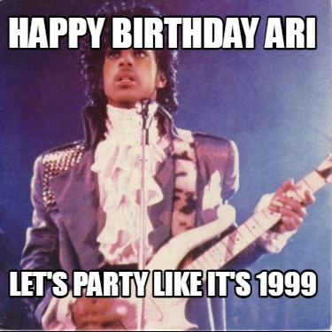 happy-birthday-ari-lets-party-like-its-1999