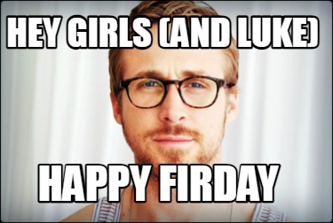 hey-girls-and-luke-happy-firday