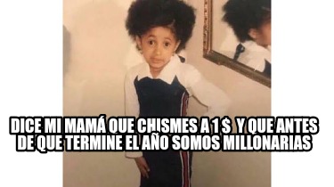 dice-mi-mam-que-chismes-a-1-y-que-antes-de-que-termine-el-ao-somos-millonarias