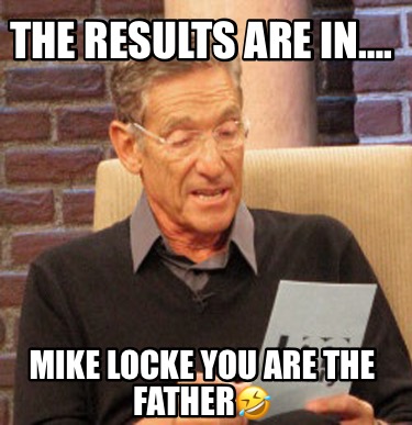 the-results-are-in.-mike-locke-you-are-the-father