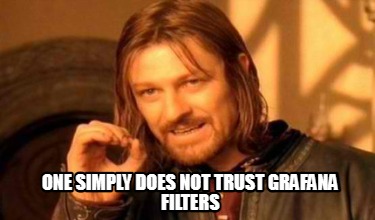 one-simply-does-not-trust-grafana-filters