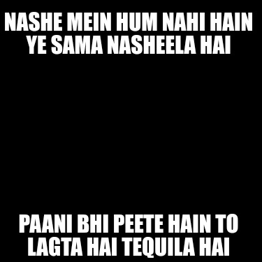 nashe-mein-hum-nahi-hain-ye-sama-nasheela-hai-paani-bhi-peete-hain-to-lagta-hai-