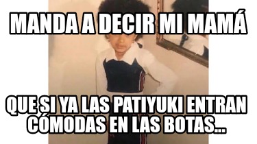 manda-a-decir-mi-mam-que-si-ya-las-patiyuki-entran-cmodas-en-las-botas
