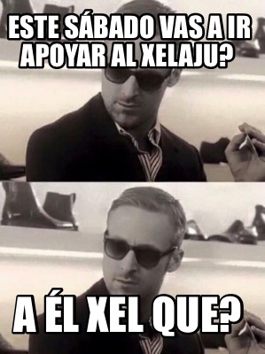 este-sbado-vas-a-ir-apoyar-al-xelaju-a-l-xel-que
