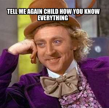tell-me-again-child-how-you-know-everything