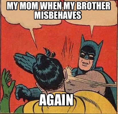 my-mom-when-my-brother-misbehaves-again