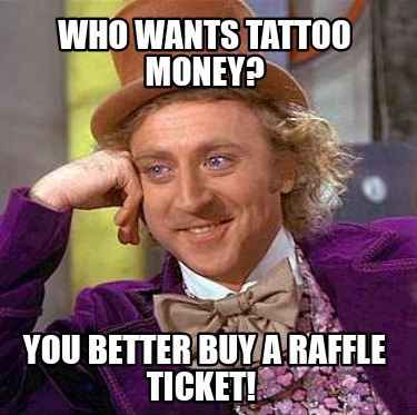who-wants-tattoo-money-you-better-buy-a-raffle-ticket