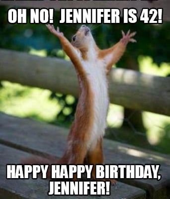 oh-no-jennifer-is-42-happy-happy-birthday-jennifer7