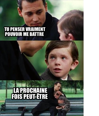 tu-penser-vraiment-pouvoir-me-battre-la-prochaine-fois-peut-tre