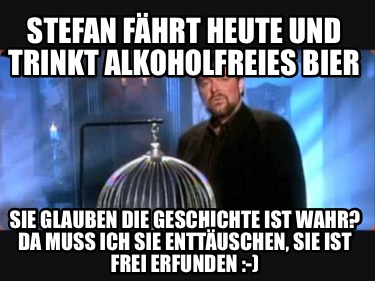stefan-fhrt-heute-und-trinkt-alkoholfreies-bier-sie-glauben-die-geschichte-ist-w